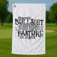 There’s Bullshit Everywhere And Not A Pasture In Sight Quote Golf Towel thumb 1