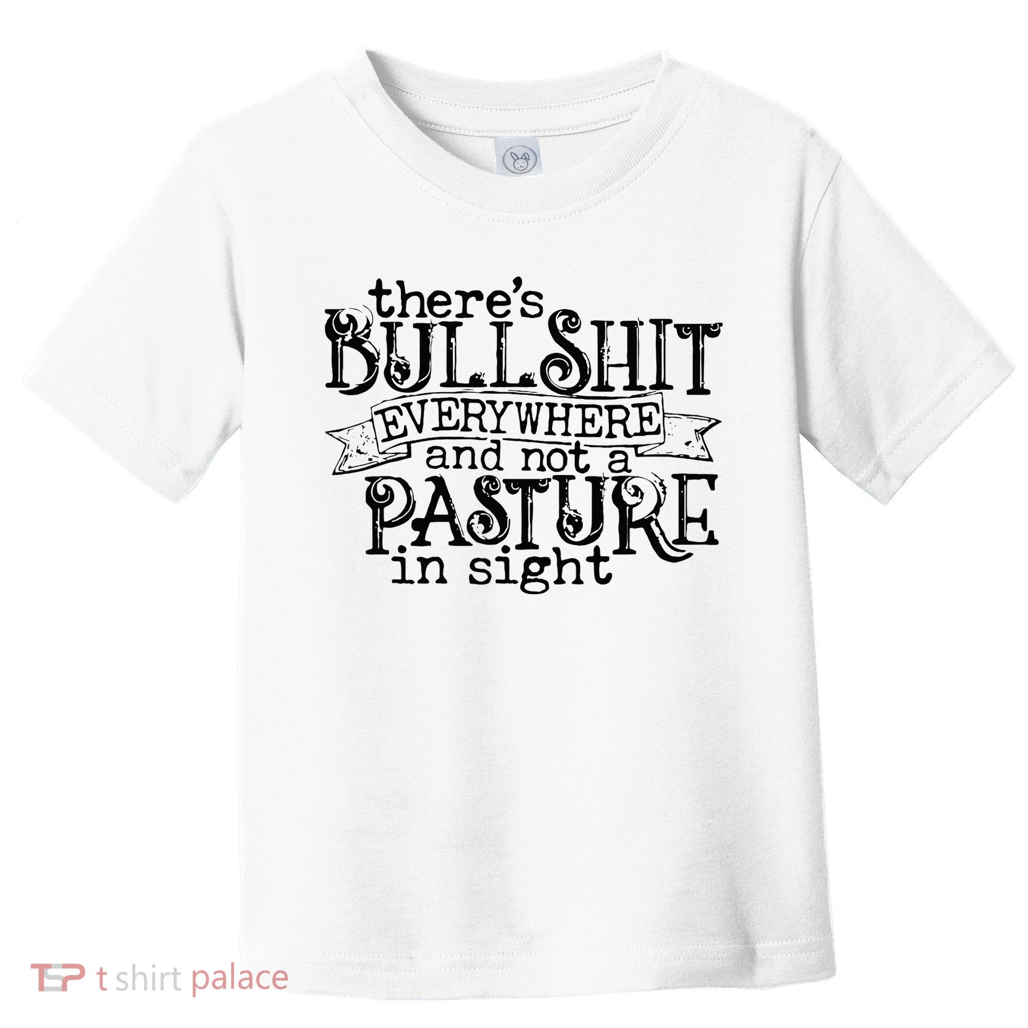 There’s Bullshit Everywhere And Not A Pasture In Sight Quote Toddler T-Shirt