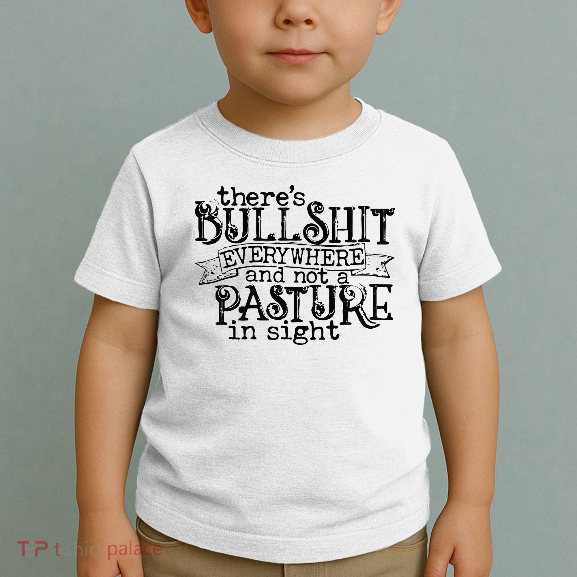 There’s Bullshit Everywhere And Not A Pasture In Sight Quote Toddler T-Shirt