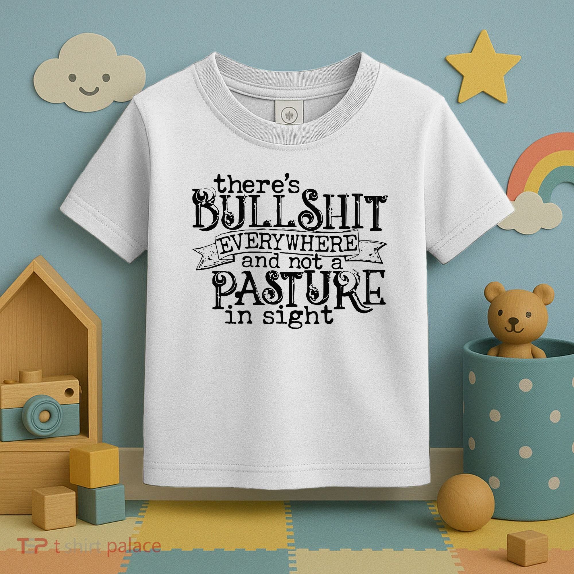 There’s Bullshit Everywhere And Not A Pasture In Sight Quote Toddler T-Shirt