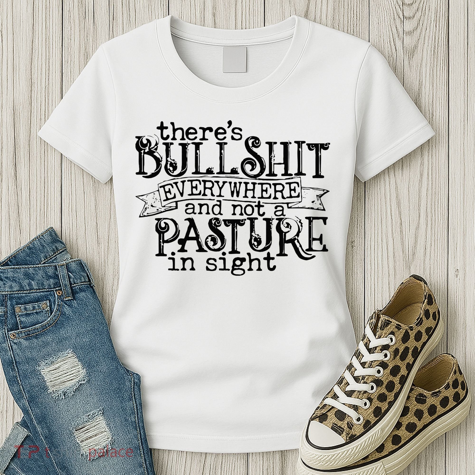 There’s Bullshit Everywhere And Not A Pasture In Sight Quote Women's T-Shirt