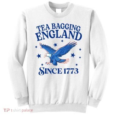 Tea Bagging England Since 1773 Patriotic Eagle Sweatshirt