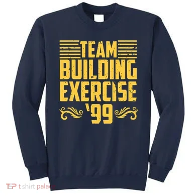 Team Building Exercise 99 Sweatshirt