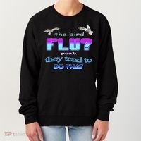 The Bird Flu Yeah They Tend To Do That Women's Sweatshirt thumb 0