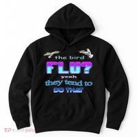 The Bird Flu Yeah They Tend To Do That Hoodie thumb 0