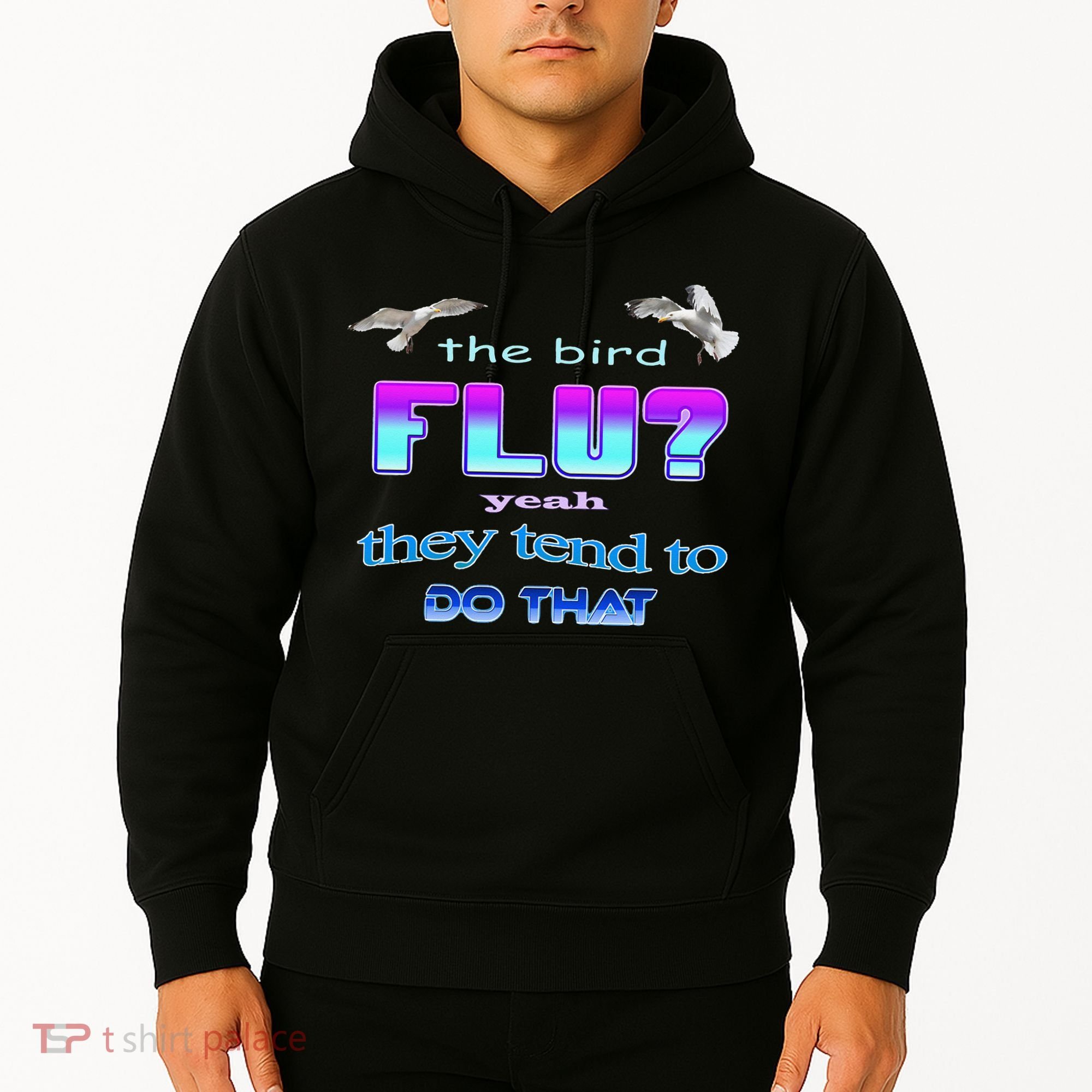 The Bird Flu Yeah They Tend To Do That Hoodie