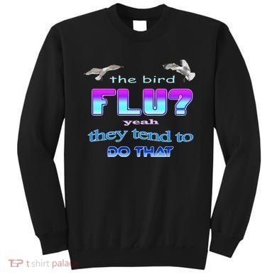 The Bird Flu Yeah They Tend To Do That Sweatshirt