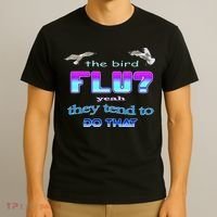 The Bird Flu Yeah They Tend To Do That T-Shirt thumb 3