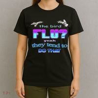 The Bird Flu Yeah They Tend To Do That T-Shirt thumb 4