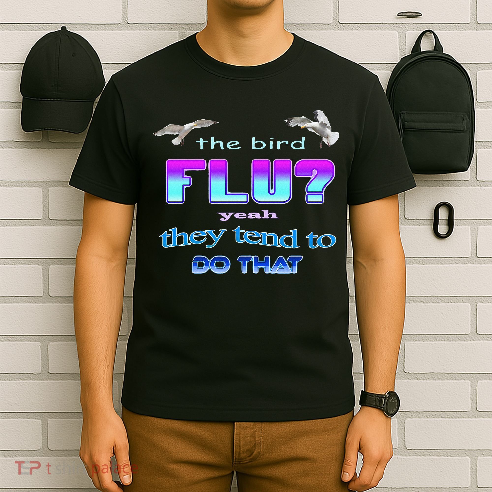 The Bird Flu Yeah They Tend To Do That T-Shirt