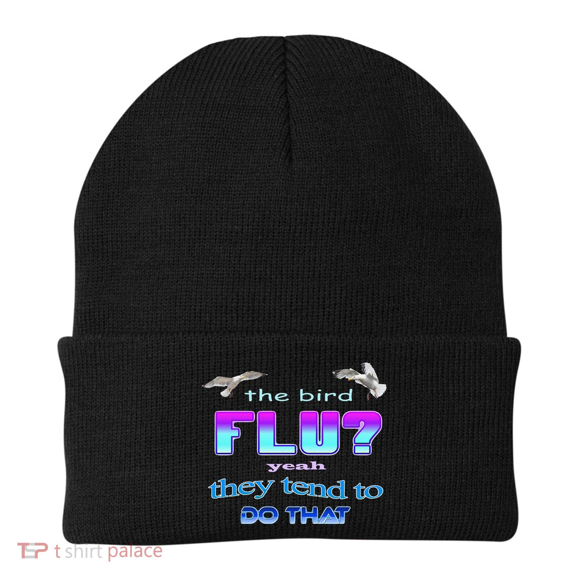 The Bird Flu Yeah They Tend To Do That Beanie