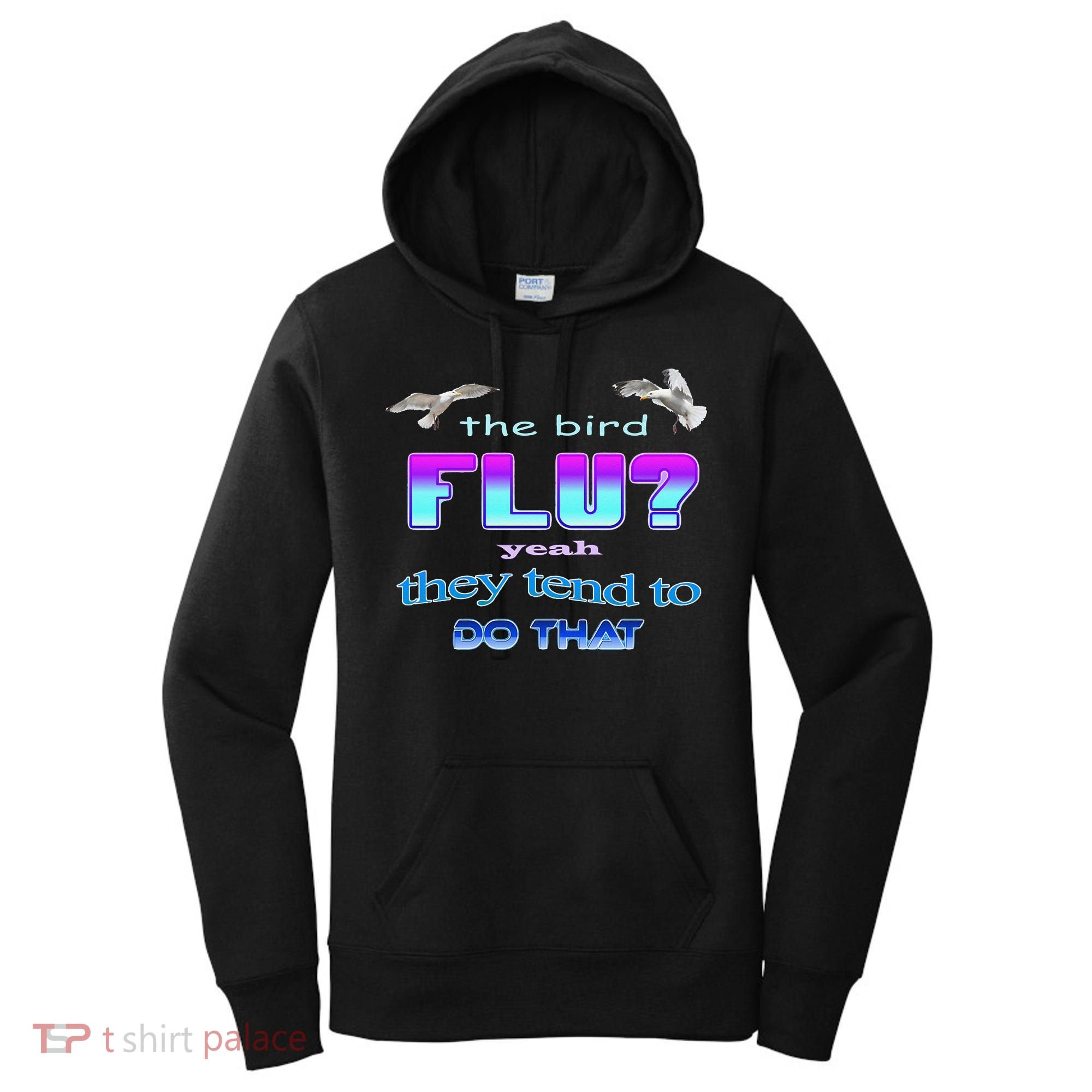 The Bird Flu Yeah They Tend To Do That Women's Hoodie