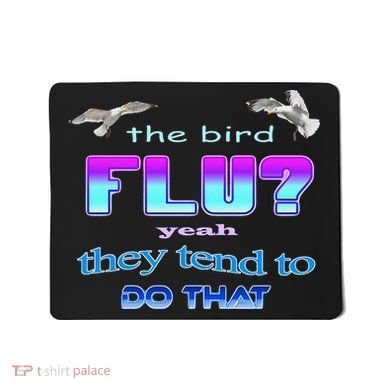 The Bird Flu Yeah They Tend To Do That Mousepad