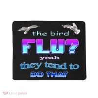 The Bird Flu Yeah They Tend To Do That Mousepad thumb 0
