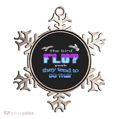 The Bird Flu Yeah They Tend To Do That Ornament