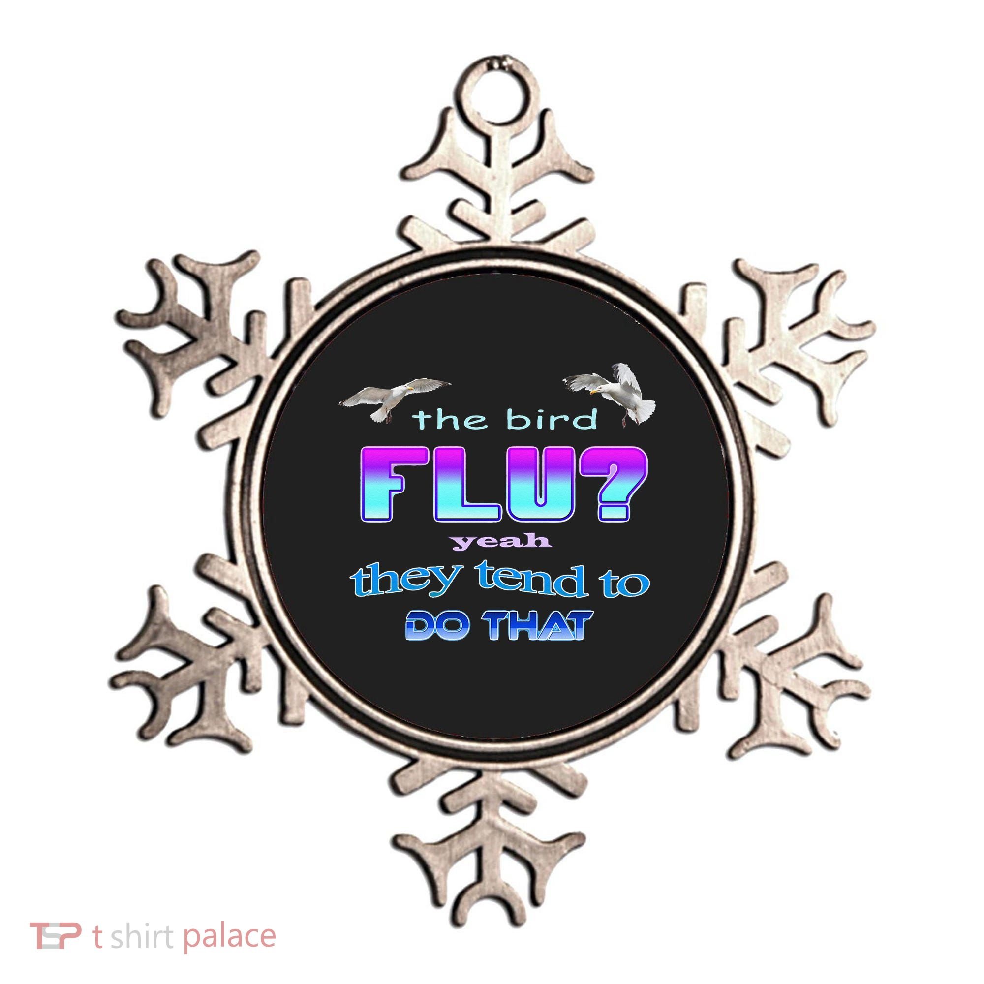 The Bird Flu Yeah They Tend To Do That Ornament