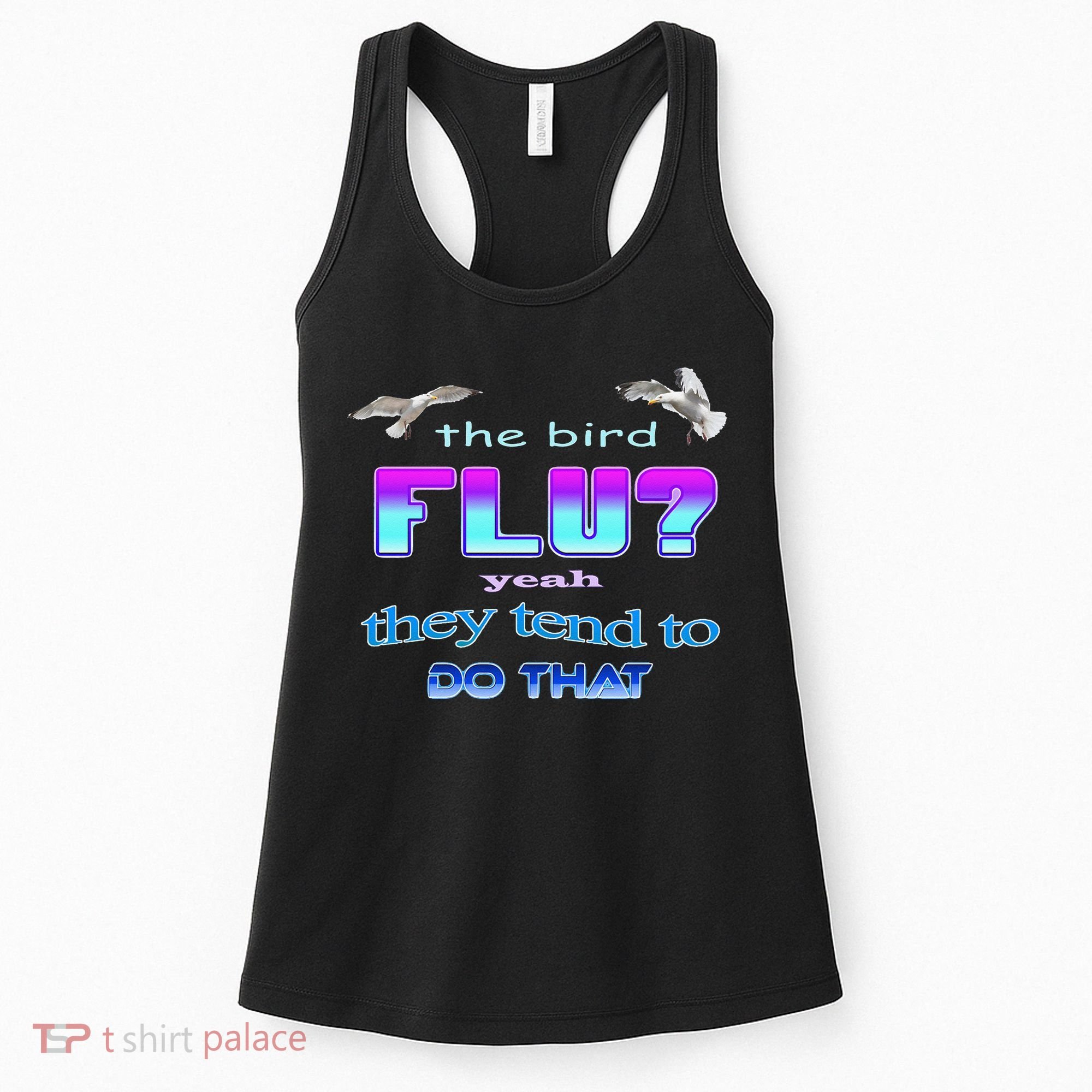 The Bird Flu Yeah They Tend To Do That Women's Tank Top