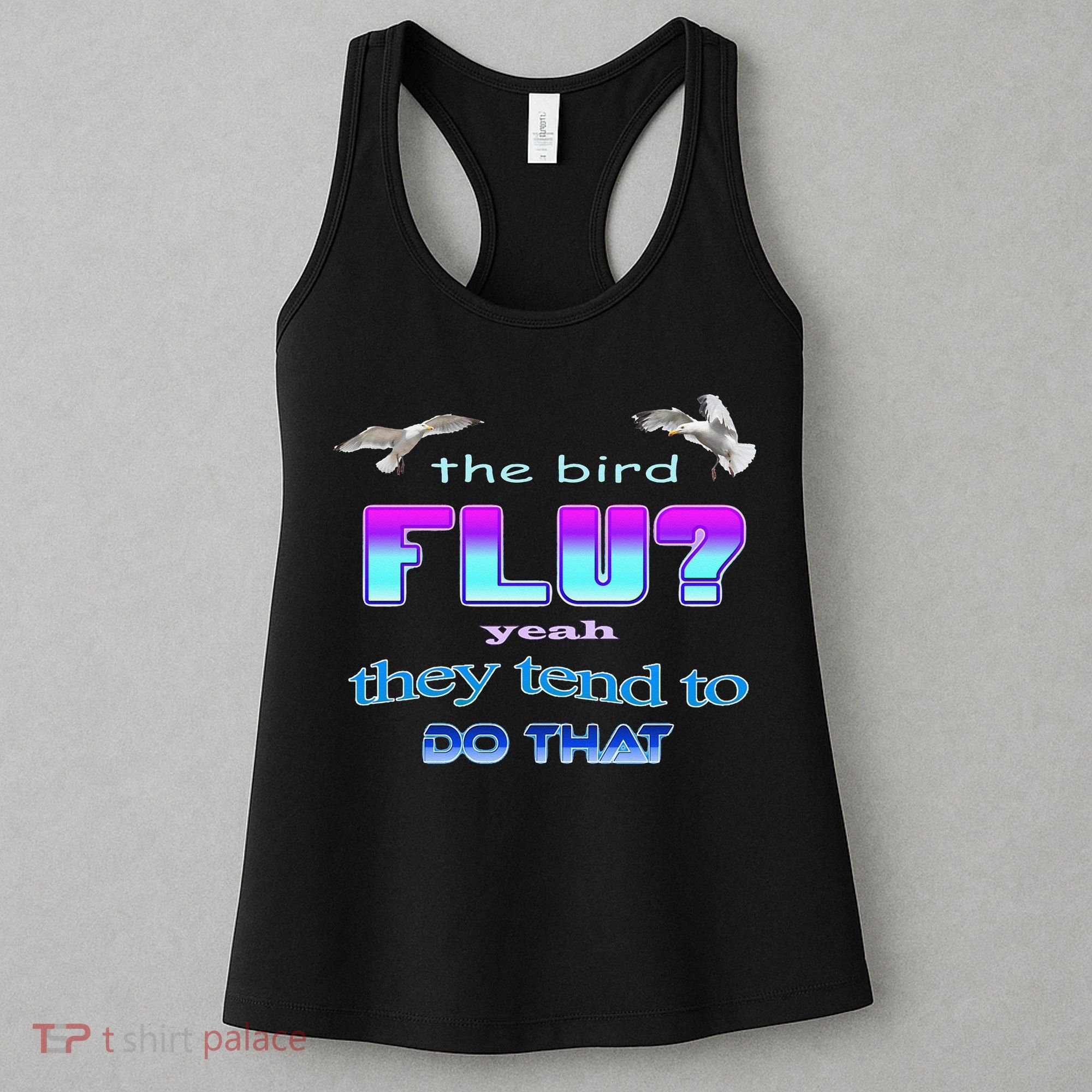 The Bird Flu Yeah They Tend To Do That Women's Tank Top