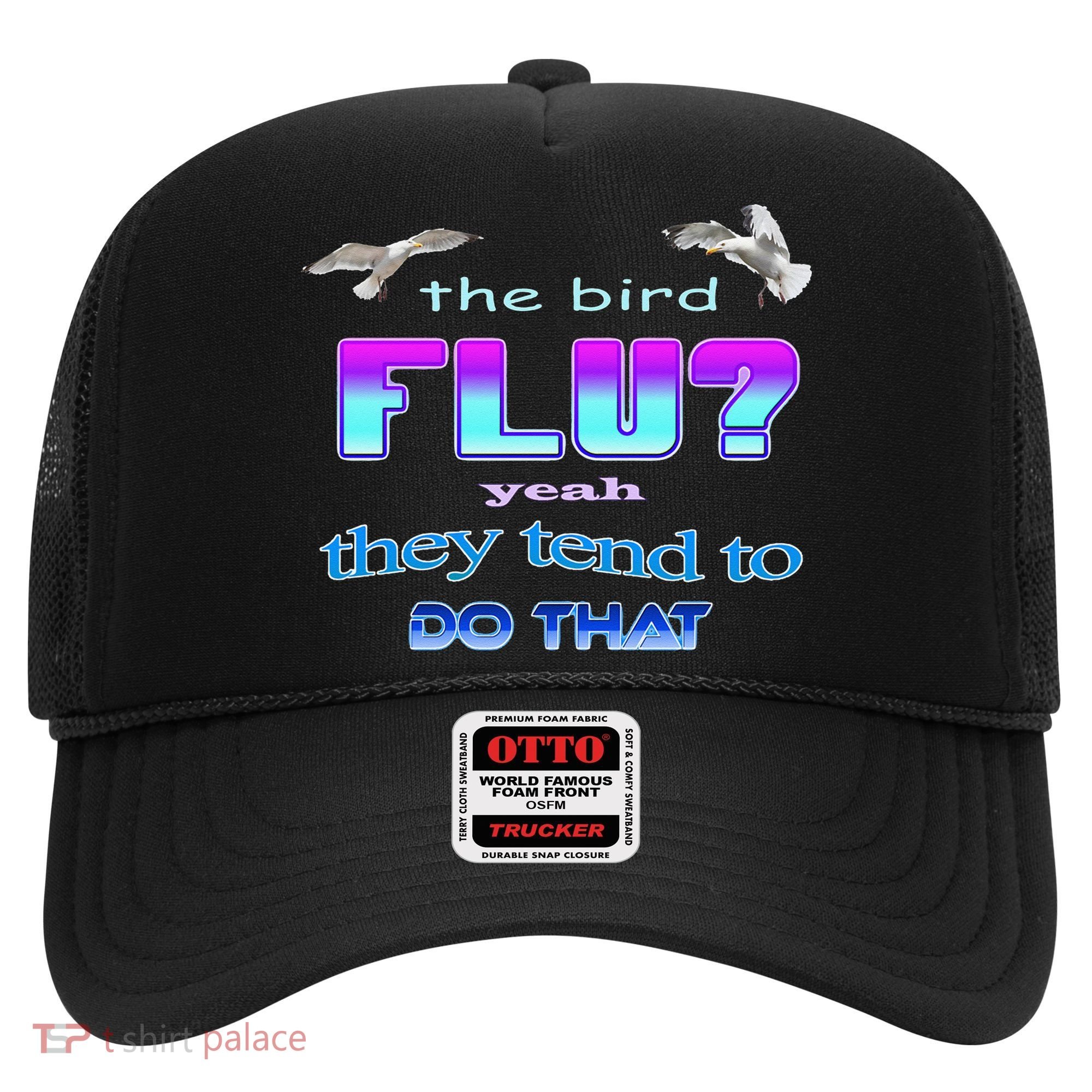 The Bird Flu Yeah They Tend To Do That Hat