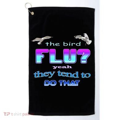 The Bird Flu Yeah They Tend To Do That Golf Towel