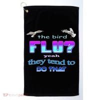 The Bird Flu Yeah They Tend To Do That Golf Towel thumb 0