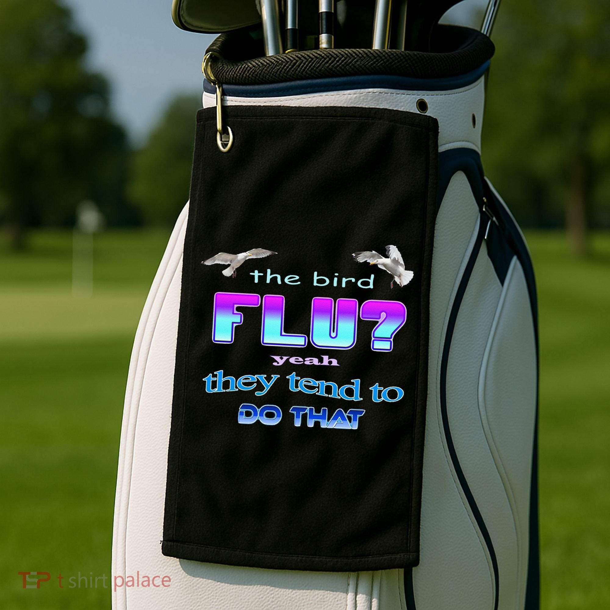 The Bird Flu Yeah They Tend To Do That Golf Towel