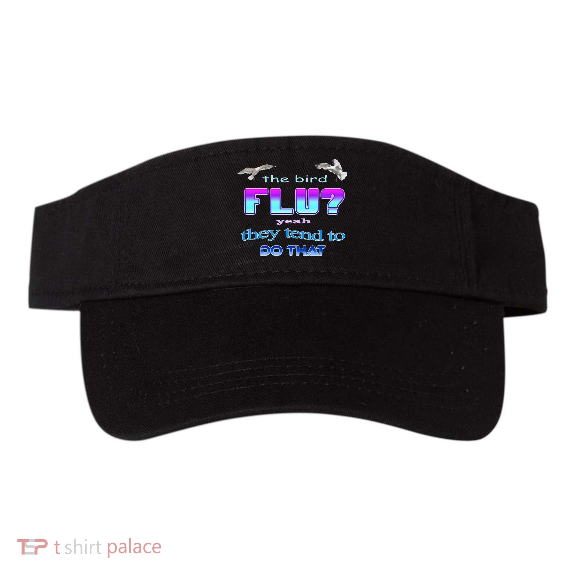 The Bird Flu Yeah They Tend To Do That Visor