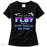 The Bird Flu Yeah They Tend To Do That Women's T-Shirt thumb 0