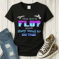 The Bird Flu Yeah They Tend To Do That Women's T-Shirt thumb 3