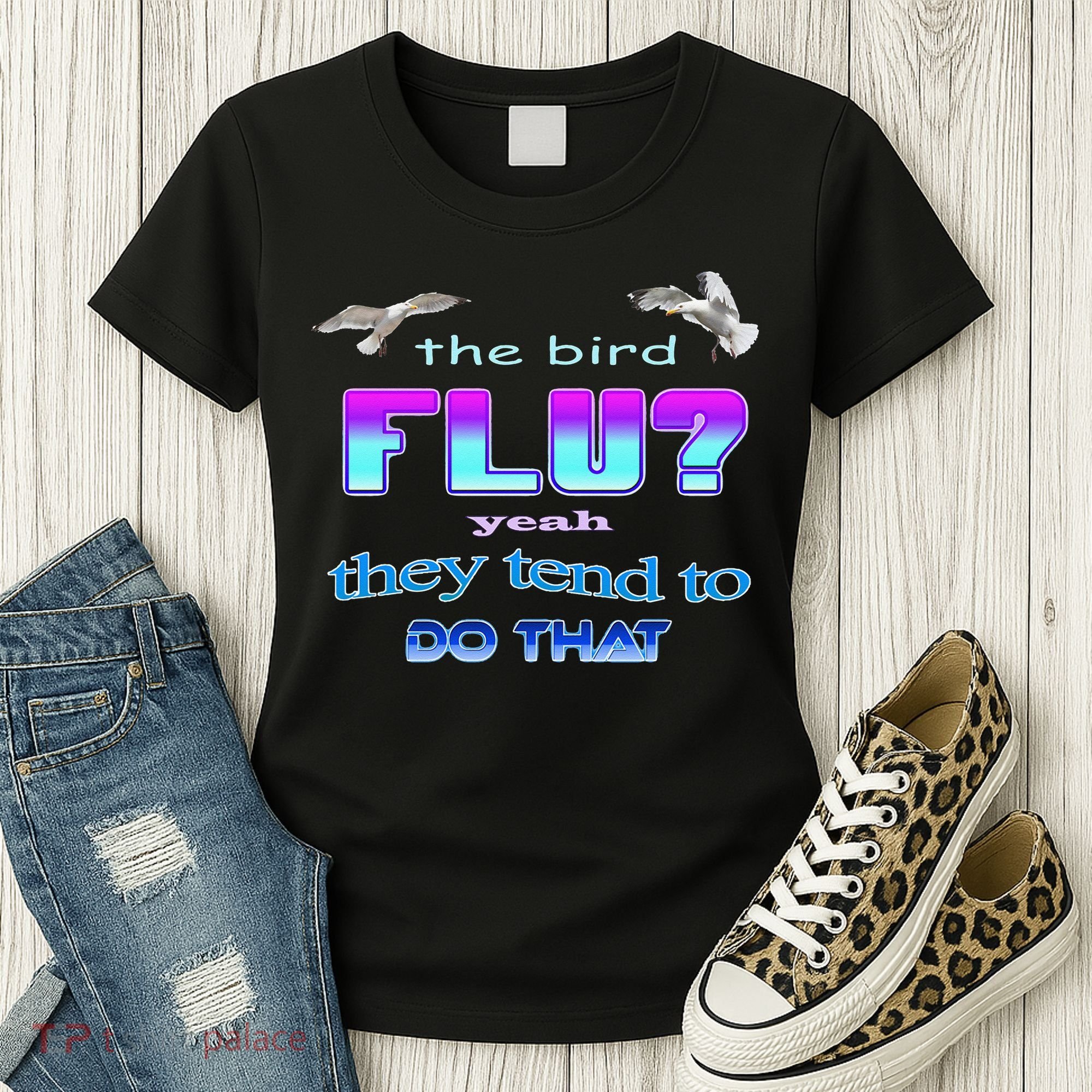 The Bird Flu Yeah They Tend To Do That Women's T-Shirt