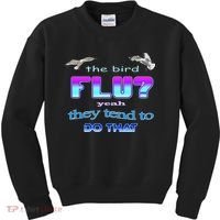 The Bird Flu Yeah They Tend To Do That Kids Sweatshirt thumb 0