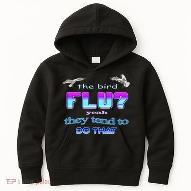 The Bird Flu Yeah They Tend To Do That Kids Hoodie