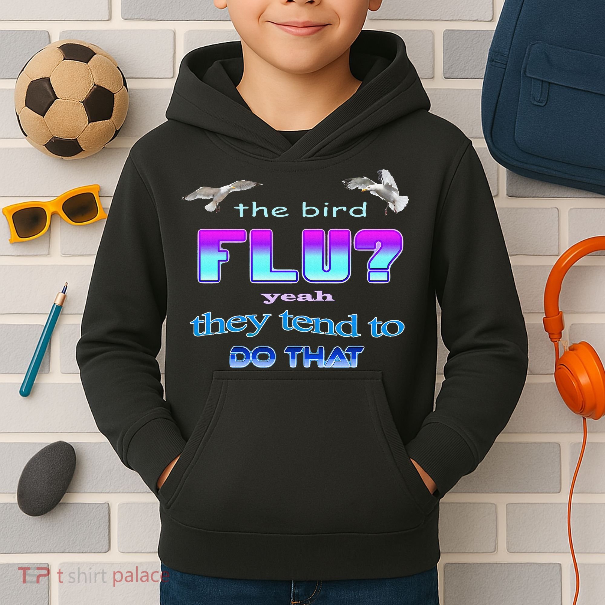 The Bird Flu Yeah They Tend To Do That Kids Hoodie