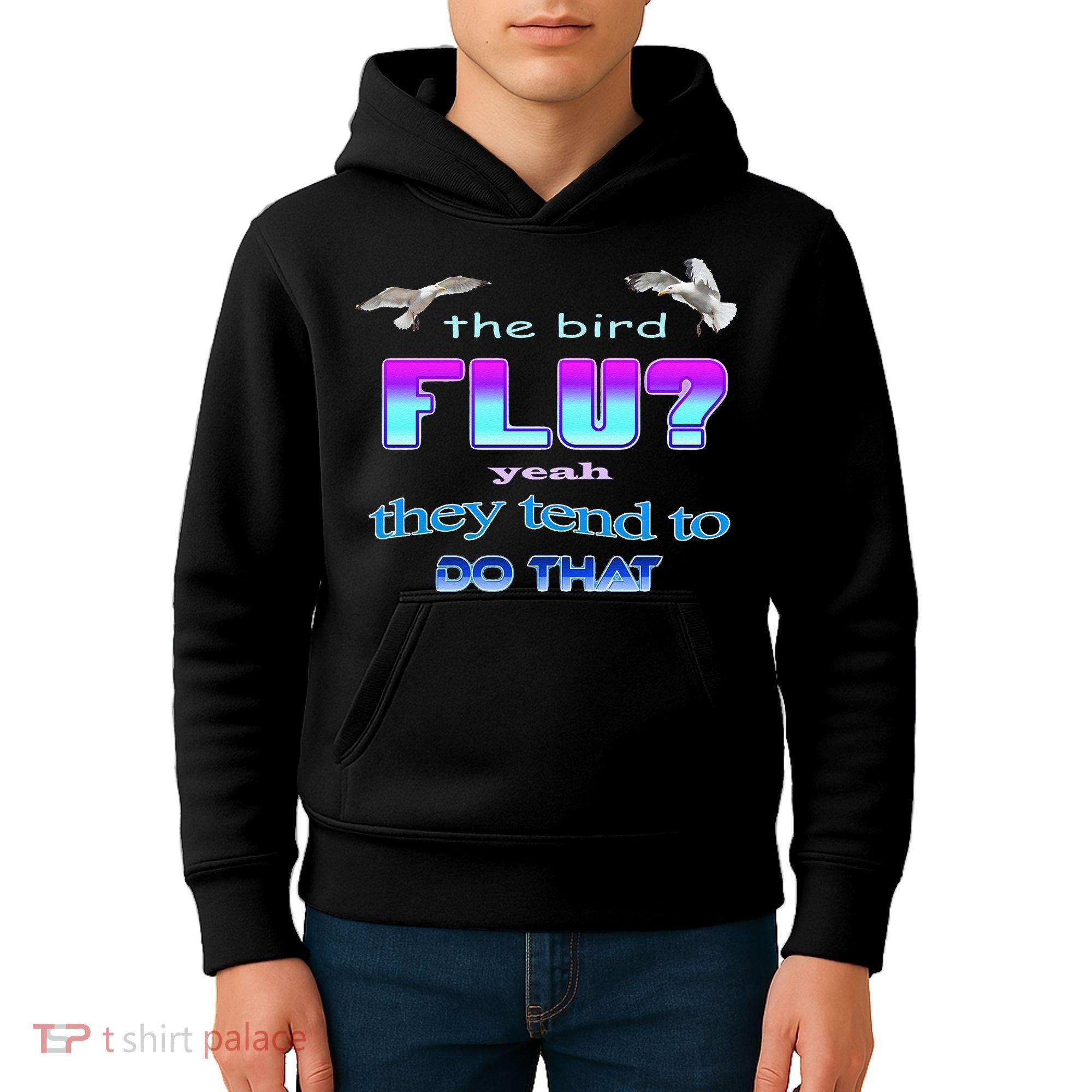 The Bird Flu Yeah They Tend To Do That Kids Hoodie