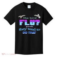 The Bird Flu Yeah They Tend To Do That Kids T-Shirt thumb 0