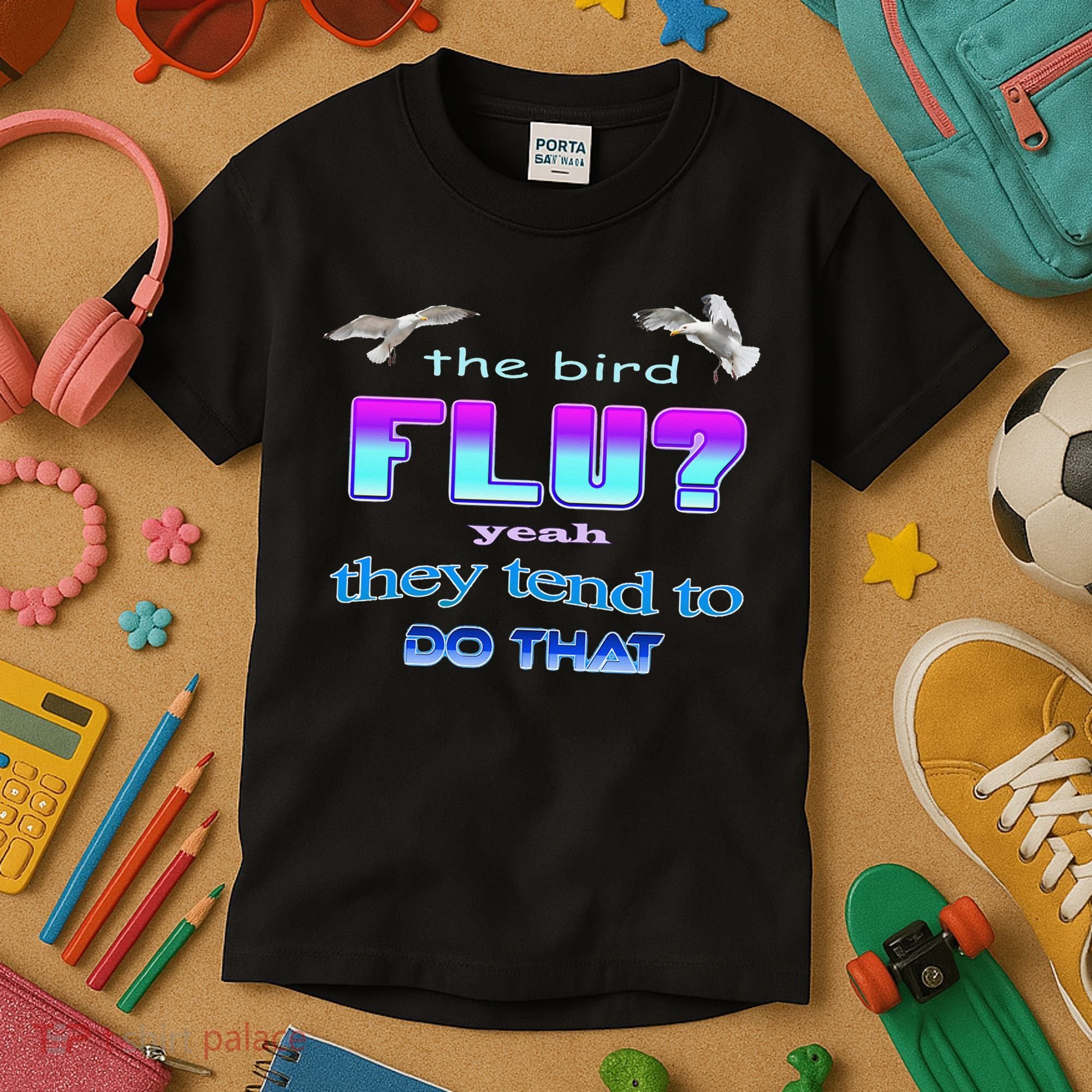The Bird Flu Yeah They Tend To Do That Kids T-Shirt