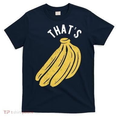 Thats Bananas Funny Gift T-Shirt