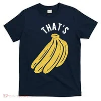 Thats Bananas Funny Gift T-Shirt thumb 0