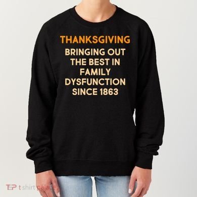 Thanksgiving Bringing Family Dysfunction Since 1863 Women's Sweatshirt