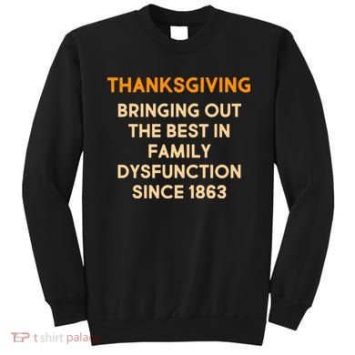 Thanksgiving Bringing Family Dysfunction Since 1863 Sweatshirt