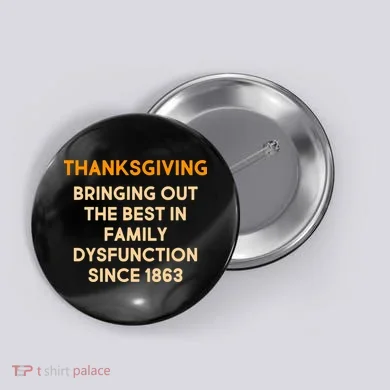 Thanksgiving Bringing Family Dysfunction Since 1863 Button