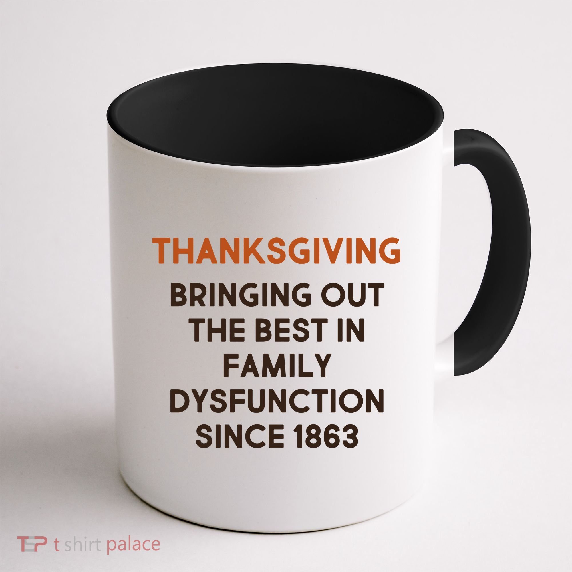 Thanksgiving Bringing Family Dysfunction Since 1863 Coffee Mug