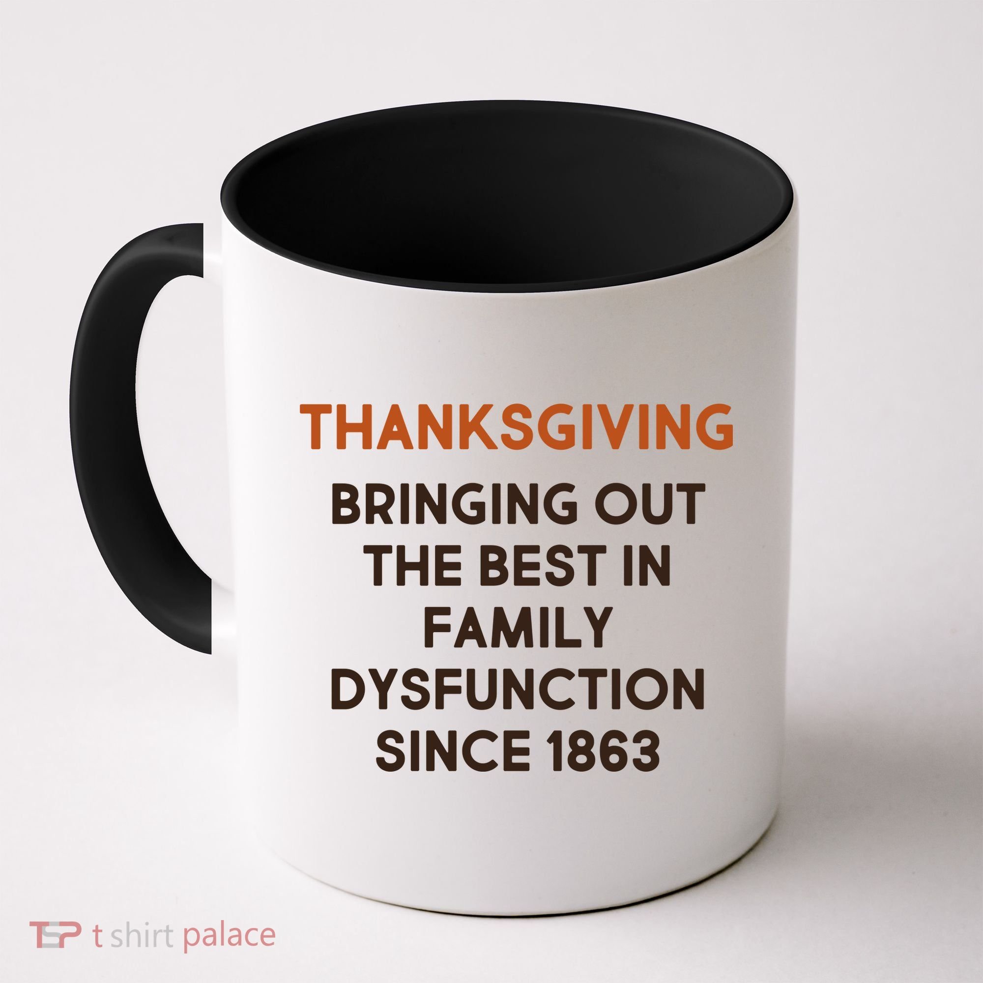 Thanksgiving Bringing Family Dysfunction Since 1863 Coffee Mug