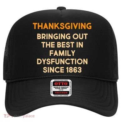 Thanksgiving Bringing Family Dysfunction Since 1863 Hat