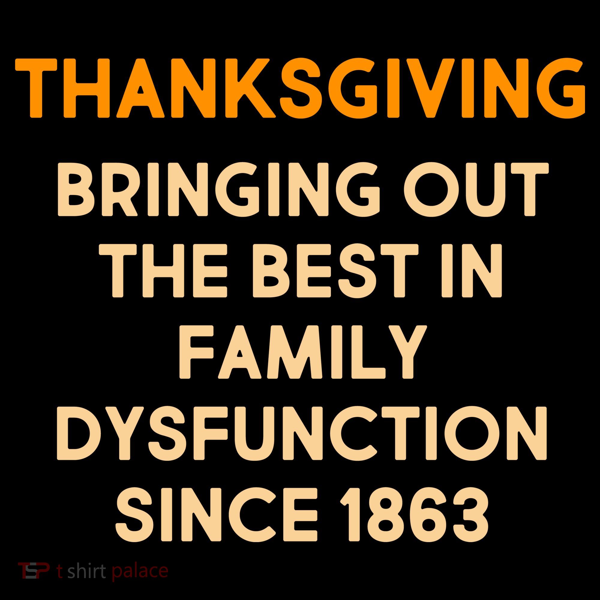 Thanksgiving Bringing Family Dysfunction Since 1863 Toddler Hoodie