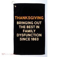 Thanksgiving Bringing Family Dysfunction Since 1863 Golf Towel thumb 0