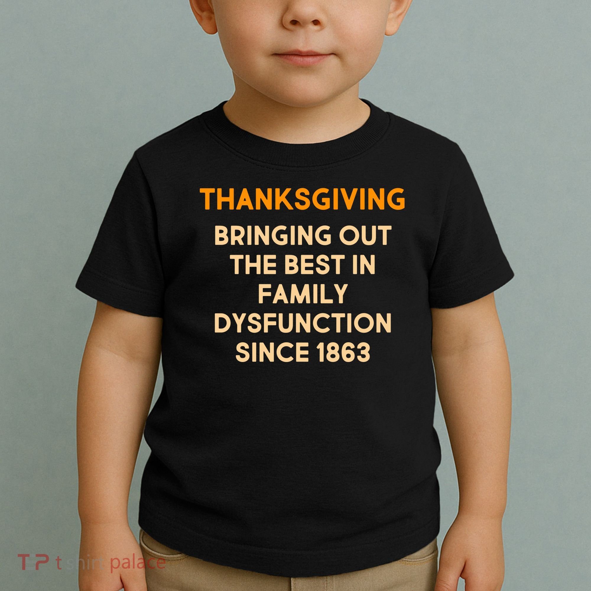 Thanksgiving Bringing Family Dysfunction Since 1863 Toddler T-Shirt
