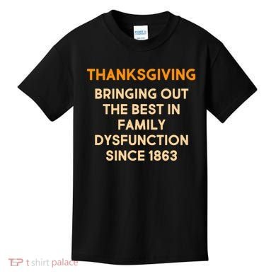 Thanksgiving Bringing Family Dysfunction Since 1863 Kids T-Shirt