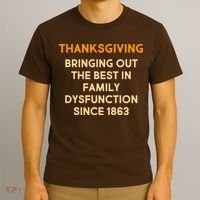 Thanksgiving Bringing Family Dysfunction Since 1863 T-Shirt thumb 3