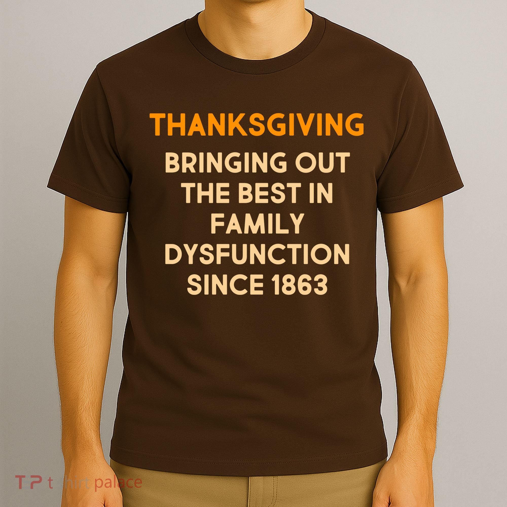 Thanksgiving Bringing Family Dysfunction Since 1863 T-Shirt